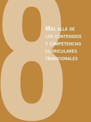 8Más allá de
los contenidos
y competencias
curriculares
tradicionales
 