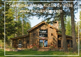 SerMimar Ahşap Kütük Ev Villa
www.kutukvilla.com
 