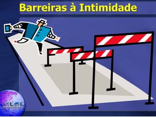 Barreiras à Intimidade
 