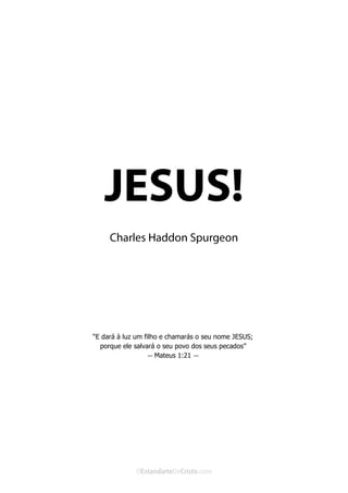 Curta: www.facebook.com/OEstandartede Cristo
“E dará à luz um filho e chamarás o seu nome JESUS;
porque ele salvará o seu povo dos seus pecados”
— Mateus 1:21 —
 