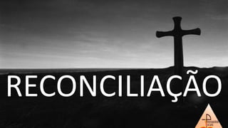 RECONCILIAÇÃO
 