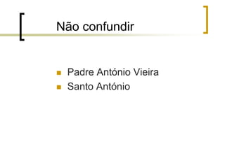Não confundir
 Padre António Vieira
 Santo António
 