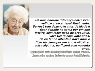 Ficar velho é inevitável, viver eternamente é opcional!