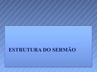 ESTRUTURA DO SERMÃO 