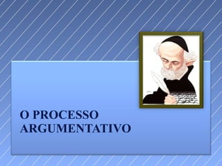 O PROCESSO ARGUMENTATIVO 