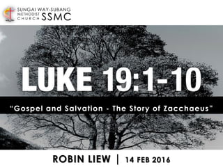 SSMC
SUNGAI WAY-SUBANG
METHODIST
C H U R C H
ROBIN LIEW | 14 FEB 2016
“Gospel and Salvation - The Story of Zacchaeus”
 