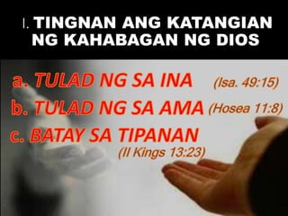 I. TINGNAN ANG KATANGIAN
NG KAHABAGAN NG DIOS
 