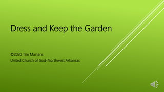 Dress and Keep the Garden
©2020 Tim Martens
United Church of God-Northwest Arkansas
 