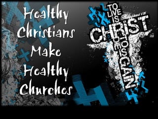 Healthy Christians Make Healthy Churches 