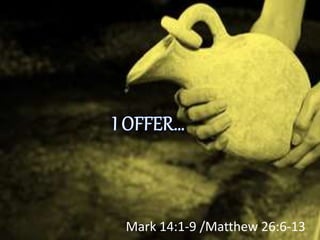 Mark 14:1-9 /Matthew 26:6-13
 
