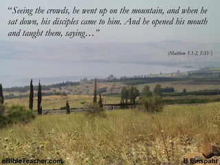 “ Seeing the crowds, he went up on the mountain, and when he sat down, his disciples came to him. And he opened his mouth and taught them, saying…”   (Matthew 5.1-2, ESV) 
