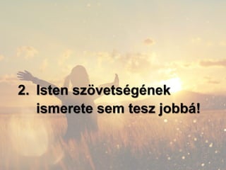 2. Isten szövetségének
ismerete sem tesz jobbá!
 