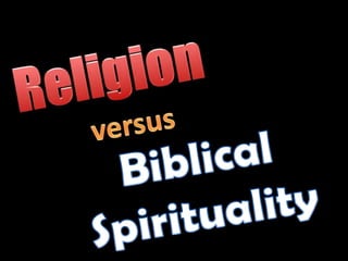 ReligionversusBiblicalSpirituality