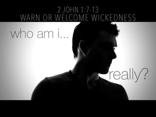 2 John 1:7-13 - Warn or Welcome Wickedness