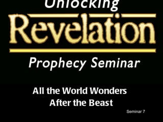 Seminar 7 All the World Wonders  After the Beast 