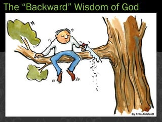 The “Backward” Wisdom of God
 