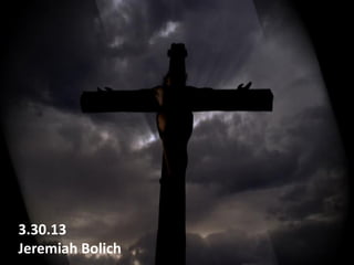3.30.13
Jeremiah Bolich
 