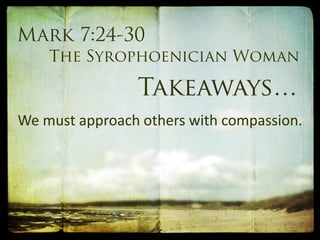 We must approach others with compassion.
 