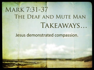 Jesus demonstrated compassion.
 