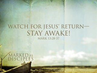 Watch For Jesus' Return - STAY AWAKE!