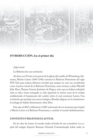 13SEMANA JOVEN 2017
¡Aquí estoy!
La Reforma fue una revolución
Al clavar sus 95 tesis en la puerta de la iglesia del casti...