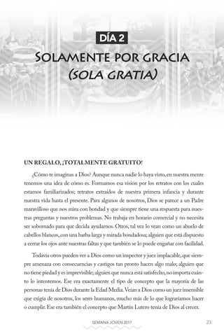 23SEMANA JOVEN 2017 23
UN REGALO, ¡TOTALMENTE GRATUITO!
¿Cómo te imaginas a Dios? Aunque nunca nadie lo haya visto,en nues...