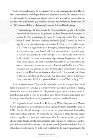 25SEMANA JOVEN 2017
Lutero siguió el consejo de su superior. Cierto día, mientras estudiaba, Dios le
hizo comprender la ve...
