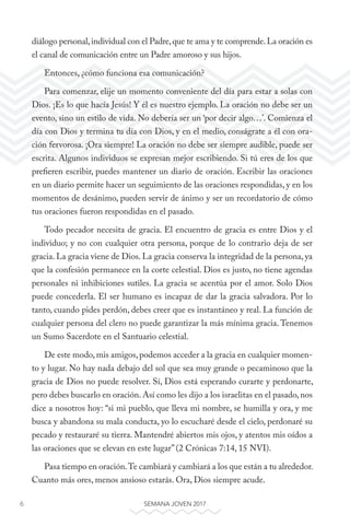 6 SEMANA JOVEN 2017
diálogo personal,individual con el Padre,que te ama y te comprende.La oración es
el canal de comunicac...