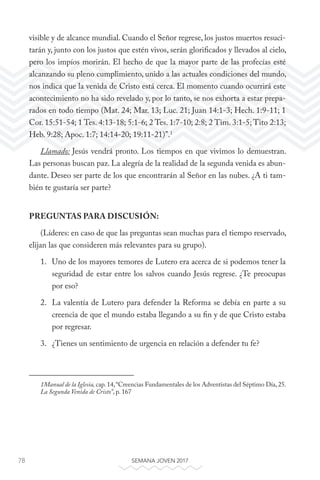 78 SEMANA JOVEN 2017
visible y de alcance mundial. Cuando el Señor regrese, los justos muertos resuci-
tarán y, junto con ...