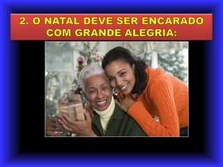 2. O NATAL DEVE SER ENCARADO COM GRANDE ALEGRIA: