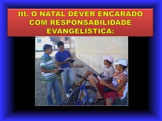 III. O NATAL DEVER ENCARADO COM RESPONSABILIDADE EVANGELÍSTICA: 