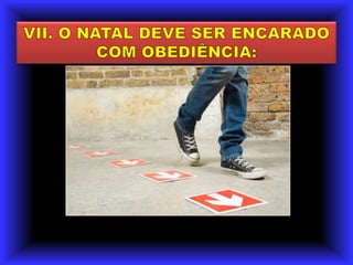 VII. O NATAL DEVE SER ENCARADO COM OBEDIÊNCIA: 