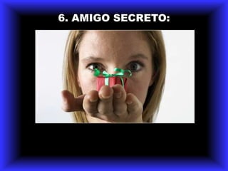 6. AMIGO SECRETO:
