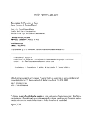 UNIÓN PERUANA DEL SUR
Conectados: ¡Del Templo a la Casa!
Autor: Heyssen J. Cordero Maraví
Dirección: Enzo Chávez Idrogo
Di...
