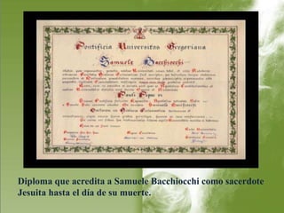 Diploma que acredita a Samuele Bacchiocchi como sacerdote 
Jesuita hasta el día de su muerte. 
 