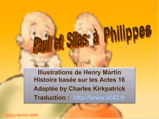 Page 1
Illustrations de Henry Martin
Histoire basée sur les Actes 16
Adaptée by Charles Kirkpatrick
Traduction : http://www.kt42.fr
 