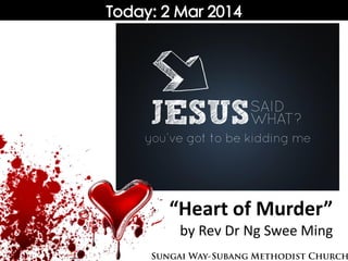 “Heart of Murder”
by Rev Dr Ng Swee Ming

 