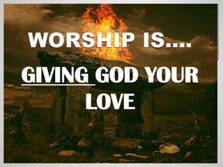 GIVING GOD YOUR
      LOVE
 