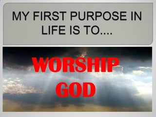 WORSHIP
  GOD
 