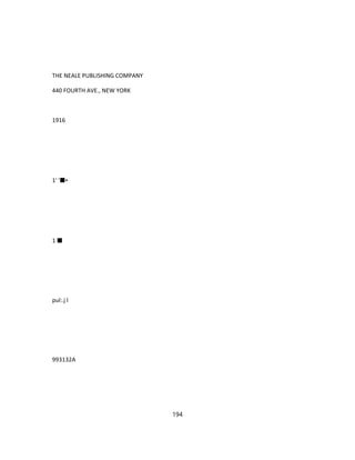 THE NEALE PUBLISHING COMPANY
440 FOURTH AVE., NEW YORK
1916
1' '■•
1 ■
pul:.j l
993132A
194
 