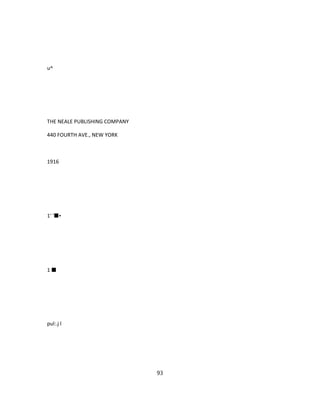 u^
THE NEALE PUBLISHING COMPANY
440 FOURTH AVE., NEW YORK
1916
1' '■•
1 ■
pul:.j l
93
 