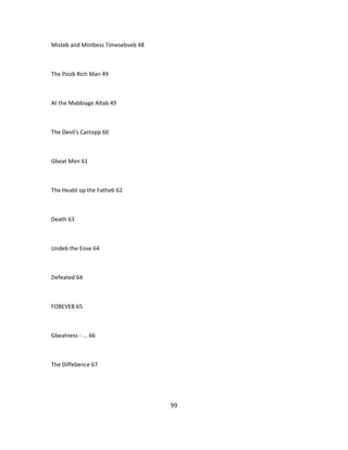 Misteb and Mistbess Timesebveb 48
The Poob Rich Man 49
At the Mabbiage Altab 49
The Devil's Castopp 60
Gbeat Men 61
The Heabt op the Fatheb 62
Death 63
Undeb the Eose 64
Defeated 64
FOBEVEB 65
Gbeatness - ... 66
The Diffebence 67
99
 