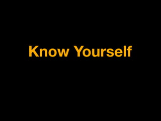 Know Yourself
 