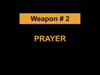 PRAYER
Weapon # 2
 