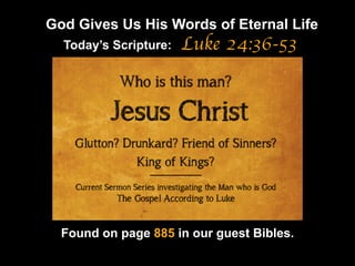 God Gives Us His Words of Eternal Life
Luke 24:36-53
Found on page 885 in our guest Bibles.
Today’s Scripture:
 