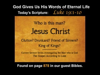 God Gives Us His Words of Eternal Life
Luke 19:1-10
Found on page 878 in our guest Bibles.
Today’s Scripture:
 