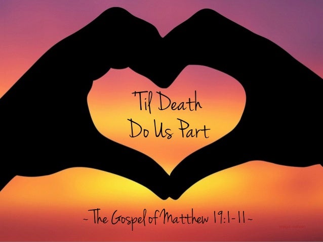 Sermon Slide Deck: "'Til Death Do Us Part" (Matthew 19:1-12)