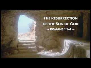 The Resurrection
of the Son of God
~ Romans 1:1-4 ~
 