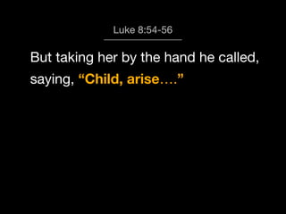 God calls us to Worship
Luke 8:54-56

But taking her by the hand he called,
saying, “Child, arise….”

 