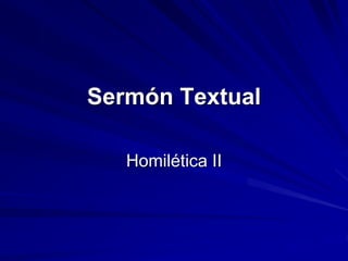 Sermón Textual
Homilética II
 